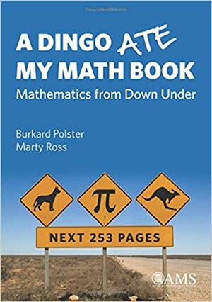 A Dingo Ate My Math Book: Mathematics from Down Under by Burkard Polster