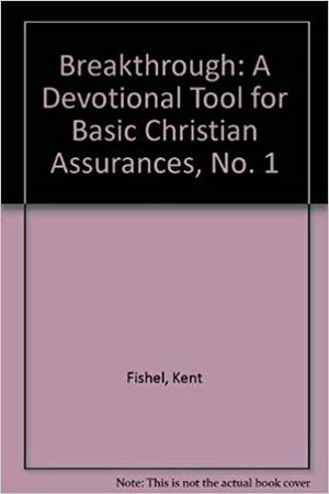 Breakthrough: A Devotional Tool for Basic Christian Assurances, No. 1 by Joel Deselm, Kent Fishel