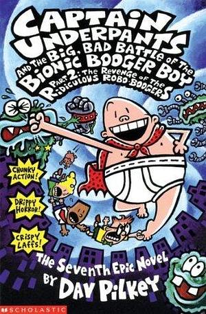 The Big, Bad Battle of the Bionic Booger Boy Part Two:The Revenge of the Ridiculous Robo Boogers by Dav Pilkey, Dav Pilkey