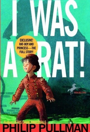 I Was A Rat!: Or, The Scarlet Slippers by Philip Pullman
