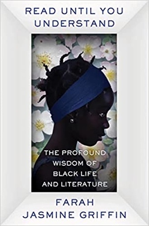 Read Until You Understand: The Profound Wisdom of Black Life and Literature by Farah Jasmine Griffin