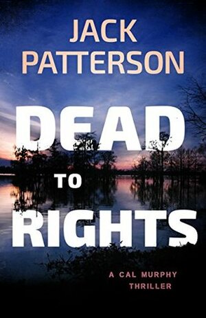 Dead to Rights by Jack Patterson, R.J. Patterson