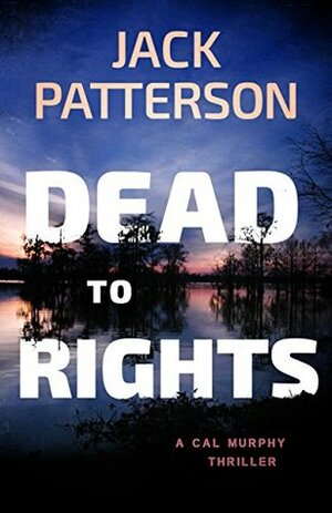 Dead to Rights by R.J. Patterson, Jack Patterson