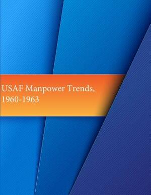 USAF Manpower Trends, 1960-1963 by U. S. Air Force, Office of Air Force History