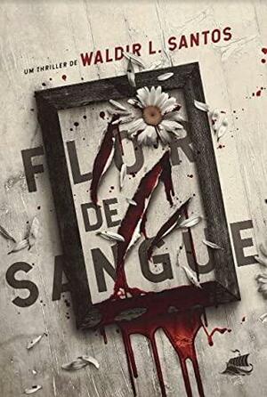 Flor de Sangue by Waldir L. Santos