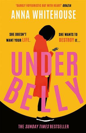 Underbelly: The instant Sunday Times bestseller from Mother Pukka – the unmissable, gripping and electrifying fiction debut by Anna Whitehouse