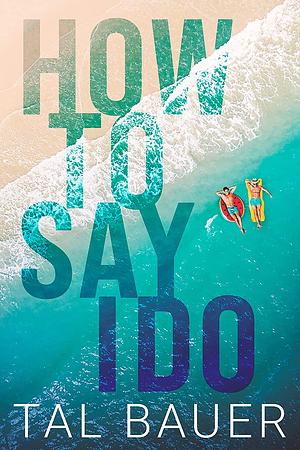 How to Say I Do by Tal Bauer