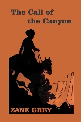 The Call of the Canyon by Zane Grey