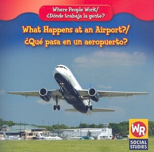 What Happens at an Airport?/Que Pasa En Un Aeropuerto? by Amy Hutchings