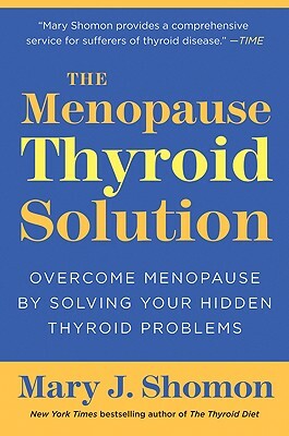 The Menopause Thyroid Solution: Overcome Menopause by Solving Your Hidden Thyroid Problems by Mary J. Shomon