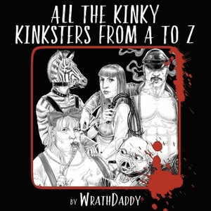 All The Kinky Kinksters From A to Z by Wrath James White