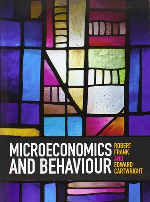 Microeconomics and Behaviour by Edward Cartwright, Robert H. Frank