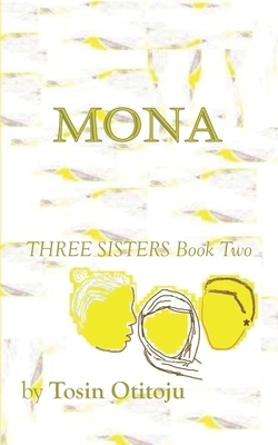 Mona: Three Sisters Book Two by Tosin Otitoju