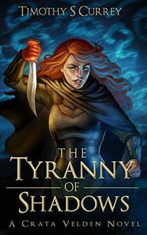 The Tyranny of Shadows by Timothy S. Currey