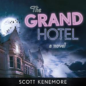 The Grand Hotel by Scott Kenemore