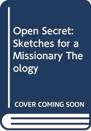 Open Secret: Sketches for a Missionary Theology by Lesslie Newbigin, Lesslie Newbigin