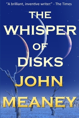 The Whisper Of Disks: nine tales of wonder by John Meaney