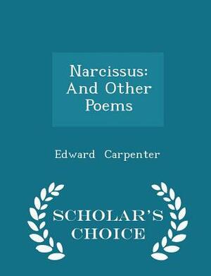 Narcissus: And Other Poems - Scholar's Choice Edition by Edward Carpenter