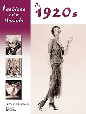 Fashions of a Decade: The 1920s by Jacqueline Herald