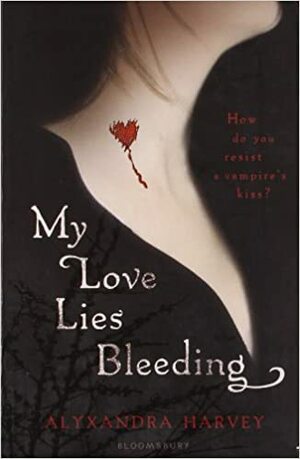 My Love Lies Bleeding by Alyxandra Harvey