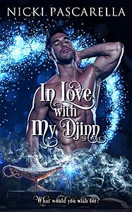 In Love With My Djinn: A Magical Romantic Comedy by Nicki Pascarella