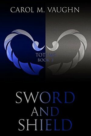 Sword and Shield by Carol M. Vaughn, Erica Crouch