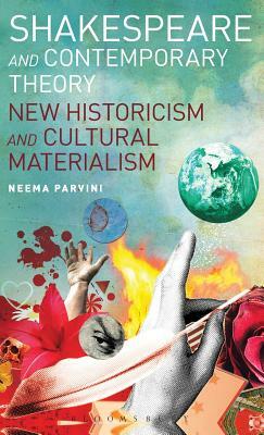 Shakespeare and Contemporary Theory: New Historicism and Cultural Materialism by Neema Parvini