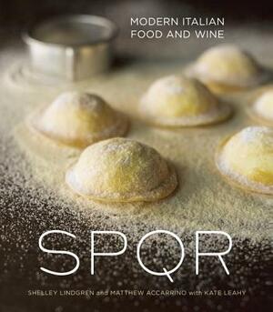 SPQR: Modern Italian Food and Wine by Kate Leahy, Matthew Accarrino, Shelley Lindgren