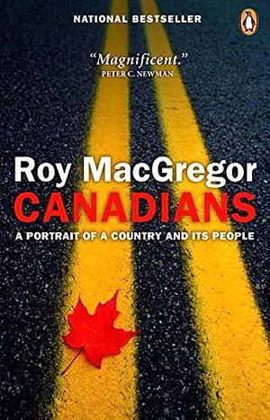 Canadians: A Portrait of a Country and Its People by Roy MacGregor