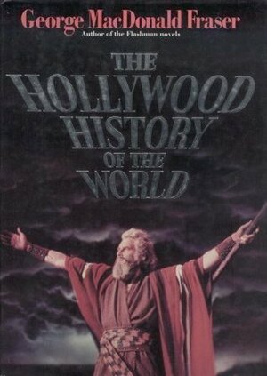 The Hollywood History Of The World by George MacDonald Fraser