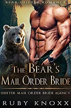 The Bear's Mail Order Bride: Bear Shifter Romance by Ruby Knoxx