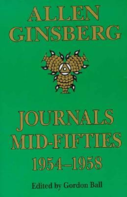 Journals Mid-Fifties 1954-1958: Allen Ginsberg ; Edited by Gordon Ball by Allen Ginsberg, Gordon Ball