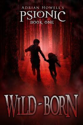 PSIONIC Book One: Wild-born by Adrian Howell