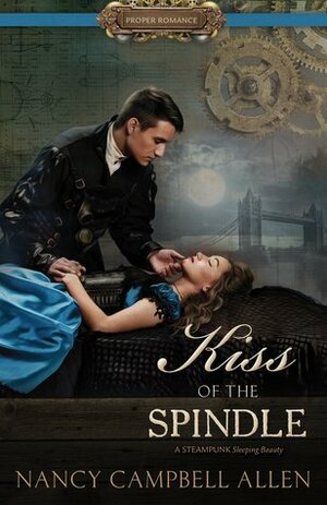 Kiss of the Spindle by Nancy Campbell Allen