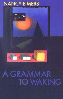 A Grammar to Waking by Nancy Eimers