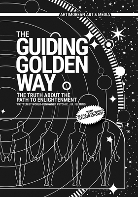 The Guiding Golden Way: The Truth About the Path to Enlightenment - With Black and White Illustrations! by J. R. Fleming