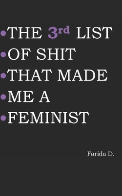 THE 3rd LIST OF SHIT THAT MADE ME A FEMINIST by Farida D.