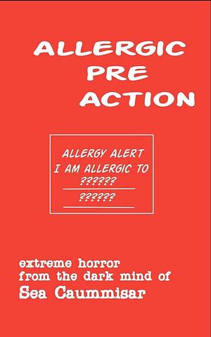 Allergic Pre Action: Extreme Horror by Sea Caummisar