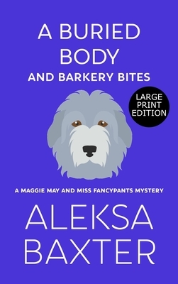 A Buried Body and Barkery Bites by Aleksa Baxter