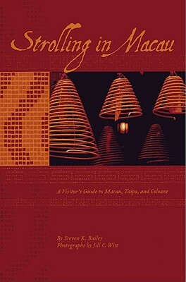 Strolling in Macau: A Visitor's Guide to Macau, Taipa, and Coloane by Steven K. Bailey, Steven Bailey