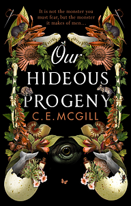 Our Hideous Progeny by C.E. McGill