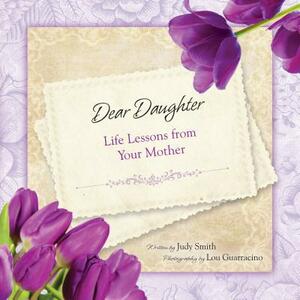 Dear Daughter: Life Lessons from Your Mother by Judy Smith