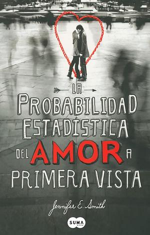 La Probabilidad Estadistica del Amor a Primera Vista by Jennifer E. Smith