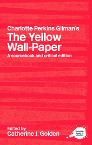 Charlotte Perkins Gilman's The Yellow Wall-Paper: A Sourcebook and Critical Edition by Catherine J. Golden
