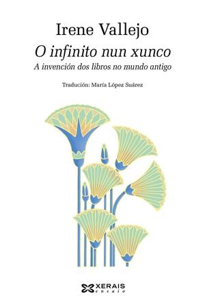 O infinito nun xunco: A invención dos libros no mundo antigo by Irene Vallejo