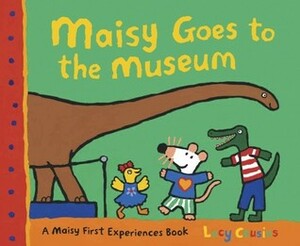 Maisy Goes to the Museum: A Maisy First Experience Book by Lucy Cousins