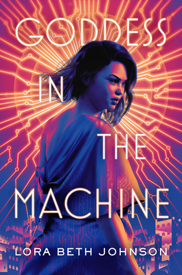 Goddess in the Machine by Lora Beth Johnson