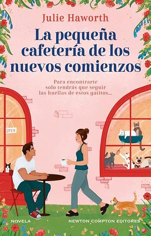 La Pequeña Cafetería De Los Nuevos Comienzos by Julie Haworth