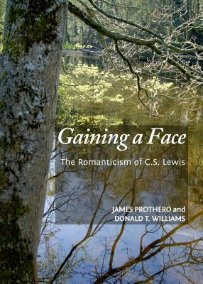 Gaining a Face: The Romanticism of C.S. Lewis by Donald T. Williams, James Prothero