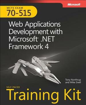 MCTS Self-Paced Training Kit (Exam 70-515): Web Applications Development with Microsoft® .NET Framework 4 by Tony Northrup, Mike Snell
